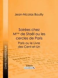 Jean-Nicolas Bouilly et  Ligaran - Soirées chez Mme de Stael ou les Cercles de Paris - Paris ou le Livre des cent-et-un.