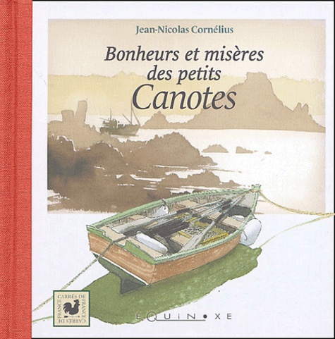 Jean-Nicolas Cornélius - Bonheurs et misères des petits Canotes.