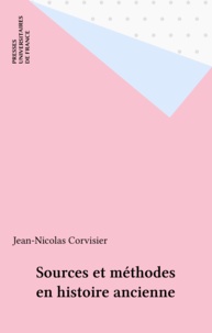 Jean-Nicolas Corvisier - Sources et méthodes en histoire ancienne.