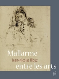 Jean-Nicolas Illouz - Mallarmé entre les arts.