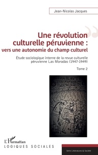 Obtenir un eBook Une révolution culturelle péruvienne : vers une autonomie du champs culturel  - Étude sociologique interne de la revue culturelle péruvienne Las Moradas (1947-1949) - Tome 2 9782343182049