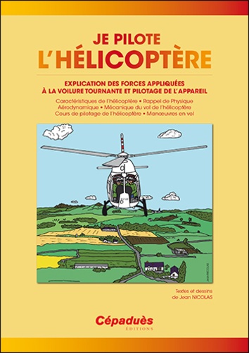 Jean Nicolas - Je pilote l'hélicoptère - Explication des forces appliquées à la voilure tournante et pilotage de l'appareil.