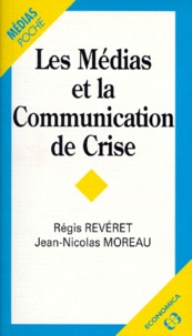 Jean-Nicolas Moreau et Régis Reveret - Les médias et la communication de crise.