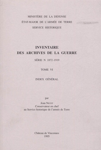 Jean Nicot - Inventaire des archives de la Guerre, série N (1872-1919). - Tome 6, Index général.