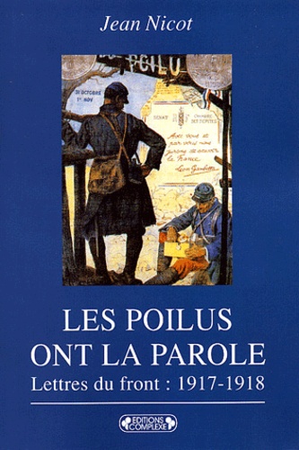 Jean Nicot - Les Poilus ont la parole - Dans les tranchées : lettres du front 1917-1918.