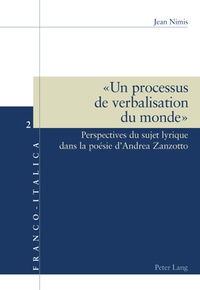 Jean Nimis - "Un processus de verbalisation du monde" - Perspectives du sujet lyrique dans la poésie d'Andrea Zanzotto.