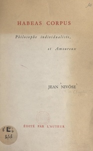 Jean Nivôse - Habeas corpus - Philosophe individualiste, et amoureux.