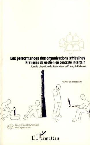 Jean Nizet et François Pichault - Les performances des organisations africaines - Pratiques de gestion en contexte incertain.