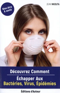 Découvrez comment échapper aux bactéries, virus, épidémies