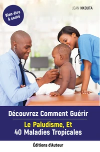 Découvrez Comment Guérir Le Paludisme, Et 40 Maladies Tropicales