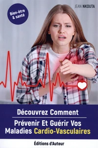 Découvrez Comment Prévenir Et Guérir Vos Maladies Cardio-Vasculaires