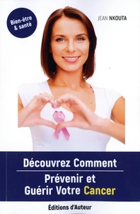 Découvrez Comment Prévenir Et Guérir Votre Cancer
