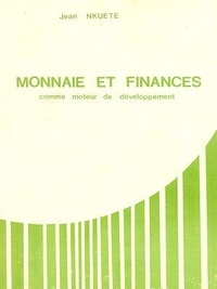 Jean Nkuete - Monnaie et finances comme moteur de développement - Le cas du Cameroun.