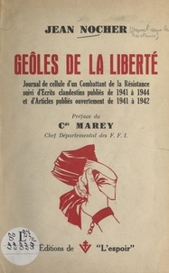 Jean Nocher et Jean Marey (Hervé) - Geôles de la liberté, journal de cellule d'un combattant de la Résistance - Suivi d'écrits clandestins publiés de 1941 à 1944, et d'articles publiés ouvertement de 1941 à 1942.