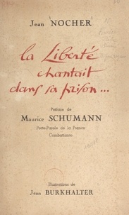 Jean Nocher et Jean Burkhalter - La liberté chantait dans sa prison....