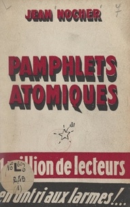 Jean Nocher - Pamphlets atomiques.