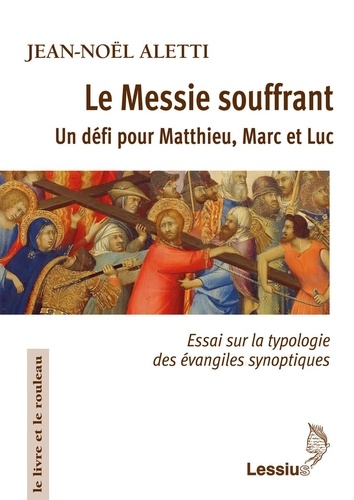 Le Messie souffrant, un défi pour Matthieu, Marc et Luc. Essai sur la typologie des évangiles synoptiques