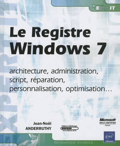 Jean-Noël Anderruthy - Le Registre Windows 7 - Architecture, administration, script, réparation, personnalisation, optimisation....