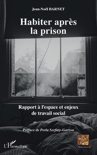 Jean-Noël Barnet - Habiter après la prison - Rapport à l'espace et enjeux de travail social.