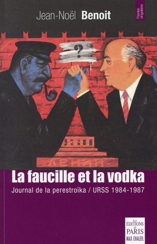 Jean-Noël Benoit - La faucille et la vodka - Journal de la perestroïka URSS 1984-1987.