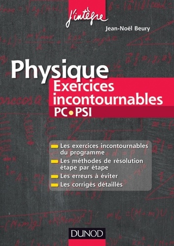 Jean-Noël Beury - Physique Exercices incontournables PC-PSI - Méthodes de résolution étape par étape, Erreurs à éviter, Corrigés détaillés.