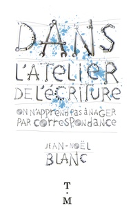 Jean-Noël Blanc - Dans l'atelier de l'écriture - On n'apprend pas à nager par correspondance.