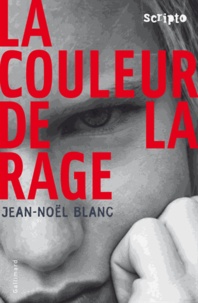 Jean-Noël Blanc - La couleur de la rage.
