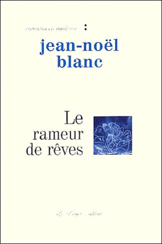 Jean-Noël Blanc - Le Rameur De Reves. 2eme Edition.