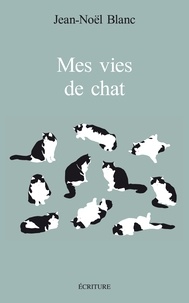 Jean-Noël Blanc - Mes vies de chats.