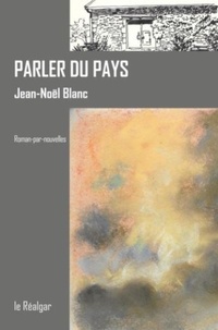 Jean-Noël Blanc - Parler du pays.