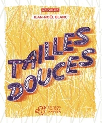 Jean-Noël Blanc - Tailles douces - Nouvelles.