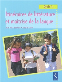 Jean-Noël Bourdin et Josette Leroy - Itinéraires de littérature et maîtrise de la langue - Cycle 3.