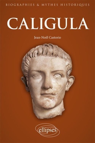 Caligula. Au coeur de l'imaginaire tyrannique