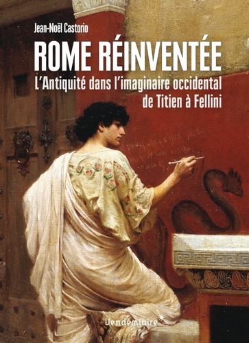 Rome réinventée. L'Antiquité dans l'imaginaire occidental, de Titien à Fellini