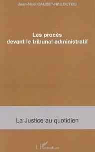 Jean-Noël Caubet-Hilloutou - Le procès devant le tribunal administratif.