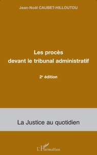 Jean-Noël Caubet-Hilloutou - Les procès devant le tribunal administratif.