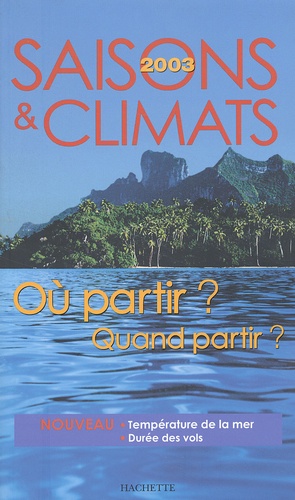 Jean-Noël Dardes - Saisons Et Climats 2003. Ou Partir ? Quand Partir ?.