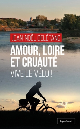 Amour, Loire et cruauté. Vive le vélo !