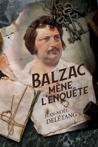 Jean-Noël Delétang - Enquête chez Balzac.
