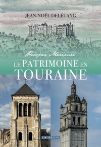 Jean-Noël Delétang - Le patrimoine en Tourraine - Prosper Mérimée.