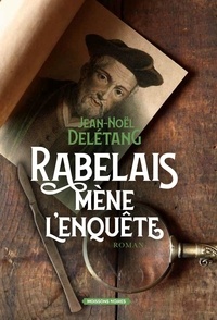Jean-Noël Delétang - Rabelais mène l'enquête.