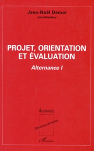Jean-Noël Demol - Projet, Orientation Et Evaluation. Tome 1, Alternance.