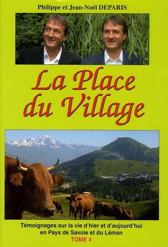 Jean-Noël Deparis et Philippe Deparis - La Place du Village - Témoignages sur la vie d'hier et d'aujourd'hui en pays de Savoie et du Léman.