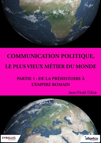 Communication politique, le plus vieux métier du monde - Partie 1. De la préhistoire à l'Empire romain