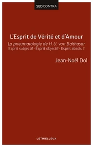 L'esprit de vérité et d'amour, la pneumatologie de Von Balthasar