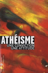 Jean-Noël Even - Athéisme, une conviction, une attitude.