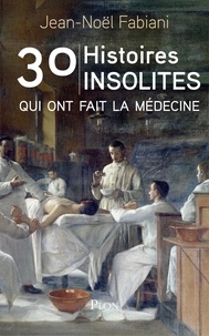 Jean-Noël Fabiani - 30 histoires insolites qui ont fait la médecine.