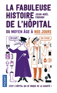 Jean-Noël Fabiani - La fabuleuse histoire de l'hôpital du Moyen Age à nos jours.