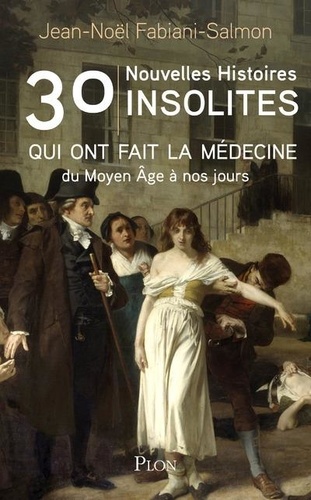 30 nouvelles histoires insolites qui ont fait la médecine du Moyen Age à nos jours