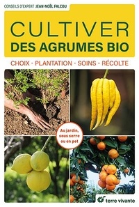 Jean-Noël Falcou - Cultiver des agrumes bio - Choix, plantation, soins, récolte.